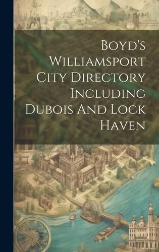 Cover image for Boyd's Williamsport City Directory Including Dubois And Lock Haven