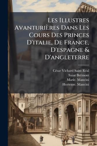 Cover image for Les Illustres Avanturi Res Dans Les Cours Des Princes D'Italie, de France, D'Espagne & D'Angleterre