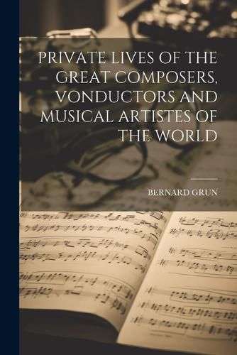 Cover image for Private Lives of the Great Composers, Vonductors and Musical Artistes of the World