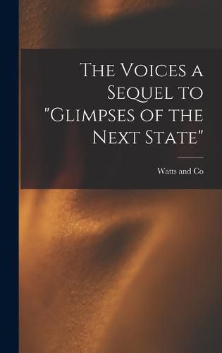 Cover image for The Voices a Sequel to "Glimpses of the Next State"