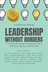 Cover image for Leadership Without Borders: The Ultimate Guide to Empowerment, Diversity, Equity, and Inclusion