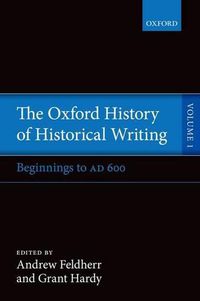 Cover image for The Oxford History of Historical Writing: Volume 1: Beginnings to AD 600