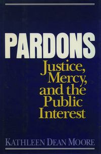 Cover image for Pardons: Justice, Mercy, and the Public Interest