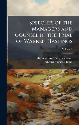 Cover image for Speeches of the Managers and Counsel in the Trial of Warren Hastings