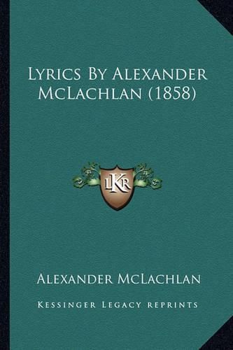 Lyrics by Alexander McLachlan (1858) Lyrics by Alexander McLachlan (1858)