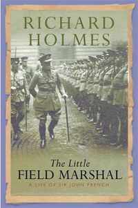 Cover image for The Little Field Marshal: A Life of Sir John French