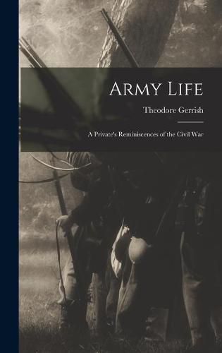 Army Life: a Private's Reminiscences of the Civil War