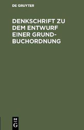 Cover image for Denkschrift Zu Dem Entwurf Einer Grundbuchordnung: Reichstagsvorlage