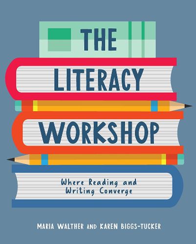 The Literacy Workshop: Where Reading and Writing Converge