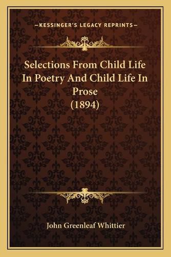 Cover image for Selections from Child Life in Poetry and Child Life in Prose (1894)