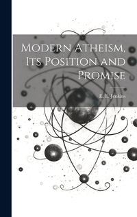 Cover image for Modern Atheism, Its Position and Promise