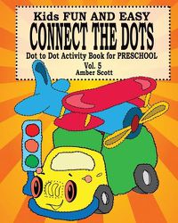 Cover image for Kids Fun and Easy Connect The Dots - Vol. 5 ( Dot to Dot Activity Book For Preschool )