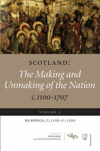 Cover image for Scotland: The Making and Unmaking of the Nation, c. 1100-1707