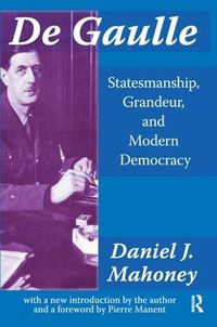 Cover image for De Gaulle: Statesmanship, Grandeur and Modern Democracy