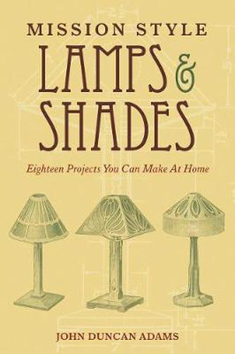 Cover image for Mission Style Lamps and Shades: Eighteen Projects You Can Make at Home