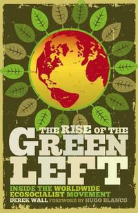 Cover image for The Rise of the Green Left: Inside the Worldwide Ecosocialist Movement