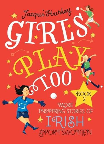 Cover image for Girls Play Too Book 2: More Inspiring Stories of Irish Sportswomen