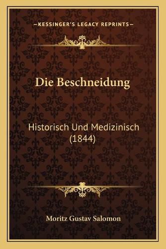 Cover image for Die Beschneidung: Historisch Und Medizinisch (1844)