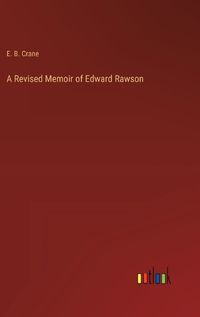 Cover image for A Revised Memoir of Edward Rawson