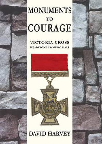 Cover image for Monuments to Courage: Victoria Cross Headstones & Memorials