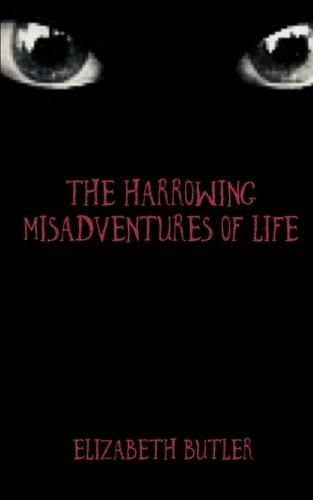The Harrowing Misadventures Of Life