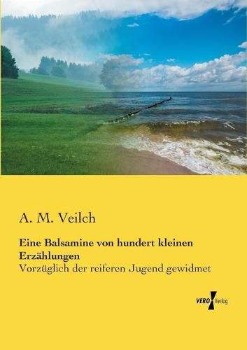 Cover image for Eine Balsamine von hundert kleinen Erzahlungen: Vorzuglich der reiferen Jugend gewidmet