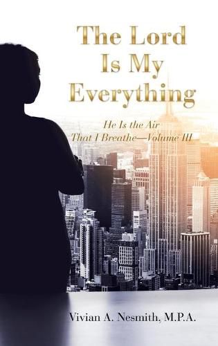 Cover image for The Lord Is My Everything: He Is the Air That I Breathe-Volume Iii