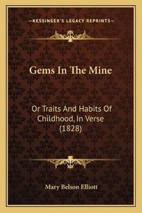 Cover image for Gems in the Mine: Or Traits and Habits of Childhood, in Verse (1828)