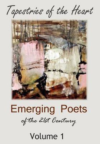 Tapestries of the Heart: Emerging Poets of the 21st Century Volume 1