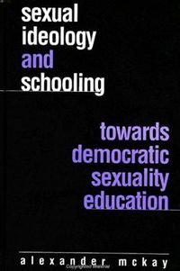 Cover image for Sexual Ideology and Schooling: Towards Democratic Sexuality Education