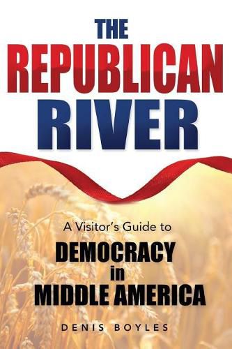 The Republican River: A Visitor's Guide to Democracy in Middle America