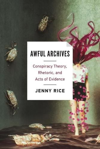 Cover image for Awful Archives: Conspiracy Theory, Rhetoric, and Acts of Evidence