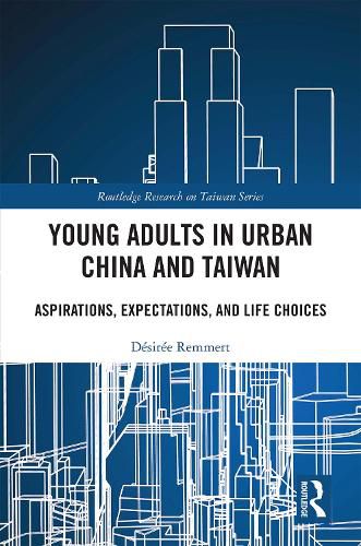 Cover image for Young Adults in Urban China and Taiwan: Aspirations, Expectations, and Life Choices