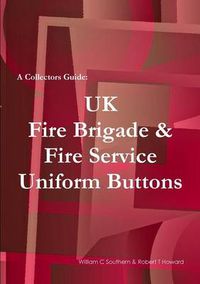 Cover image for A Collectors Guide: UK Fire Brigade & Fire Service Uniform Buttons