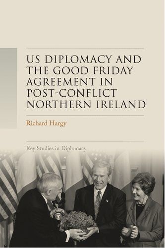 Us Diplomacy and the Good Friday Agreement in Post-Conflict Northern Ireland