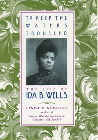 Cover image for To Keep the Waters Troubled: The Life of Ida B. Wells