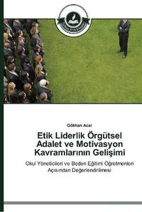 Cover image for Etik Liderlik OErgutsel Adalet ve Motivasyon Kavramlar&#305;n&#305;n Geli&#351;imi