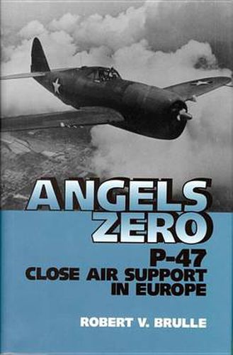 Cover image for Angels Zero: P-47 Close Air Support in Europe