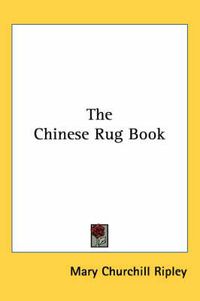 Cover image for The Chinese Rug Book