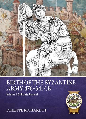 Cover image for Birth of the Byzantine Army 476-641 CE Volume 1