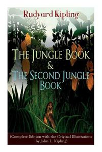 Cover image for The Jungle Book & The Second Jungle Book: (Complete Edition with the Original Illustrations by John L. Kipling)