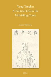 Cover image for Yang Tinghe: A Political Life in the Mid-Ming Court