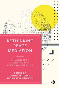 Cover image for Rethinking Peace Mediation: Challenges of Contemporary Peacemaking Practice