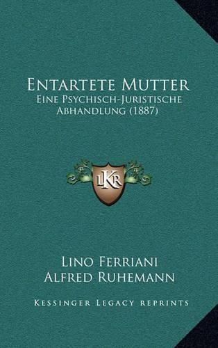 Entartete Mutter: Eine Psychisch-Juristische Abhandlung (1887)