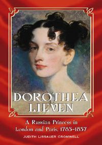 Cover image for Dorothea Lieven: A Russian Princess in London and Paris, 1785-1857