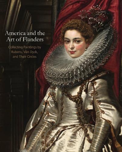 Cover image for America and the Art of Flanders: Collecting Paintings by Rubens, Van Dyck, and Their Circles