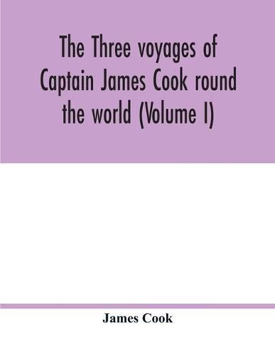 Cover image for The three voyages of Captain James Cook round the world (Volume I)