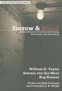 Cover image for Sorrow & Blood: Christian Mission in Contexts of Suffering, Persecution, and Martyrdom