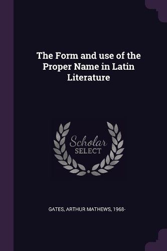 Cover image for The Form and use of the Proper Name in Latin Literature