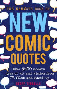 Cover image for The Mammoth Book of New Comic Quotes: Over 3,500 modern gems of wit and wisdom from TV, films and stand-up